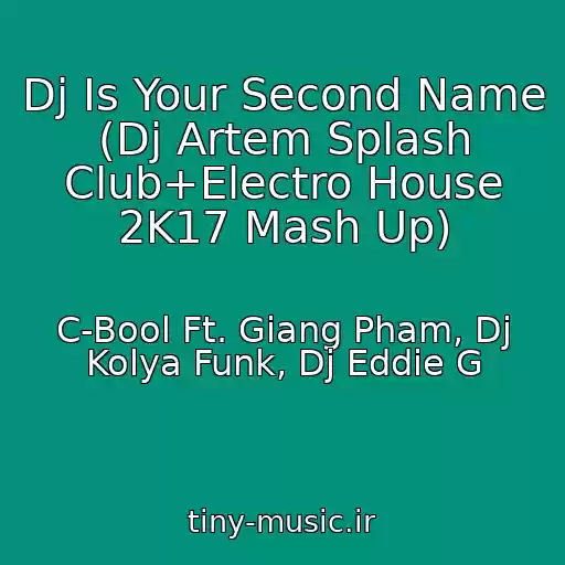 کاور آهنگ Dj Is Your Second Name (Dj Artem Splash Club+Electro House 2K17 Mash Up) از C-Bool Ft. Giang Pham, Dj Kolya Funk, Dj Eddie G