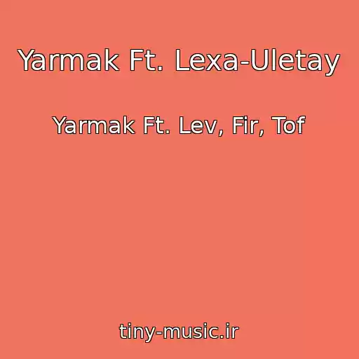 کاور آهنگ Yarmak Ft. Lexa-Uletay از Yarmak Ft. Lev, Fir, Tof