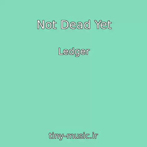 کاور آهنگ Not Dead Yet از Ledger