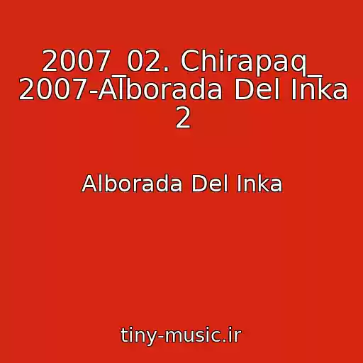 کاور آهنگ 2007_02. Chirapaq_ 2007-Alborada Del Inka 2 از Alborada Del Inka