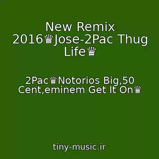 کاور آهنگ New Remix 2016♛Jose-2Pac Thug Life♛ از 2Pac♛Notorios Big,50 Cent,eminem Get It On♛