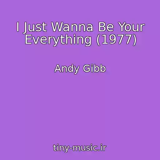 کاور آهنگ I Just Wanna Be Your Everything (1977) از Andy Gibb