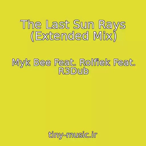 کاور آهنگ The Last Sun Rays (Extended Mix) از Myk Bee Feat. Rolfiek Feat. R3Dub