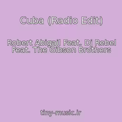 کاور آهنگ Cuba (Radio Edit) از Robert Abigail Feat. Dj Rebel Feat. The Gibson Brothers