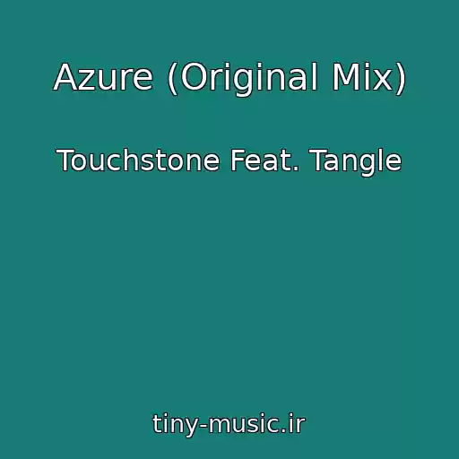 کاور آهنگ Azure (Original Mix) از Touchstone Feat. Tangle