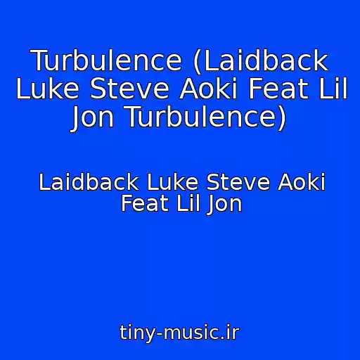 کاور آهنگ Turbulence (Laidback Luke Steve Aoki Feat Lil Jon Turbulence) از Laidback Luke Steve Aoki Feat Lil Jon