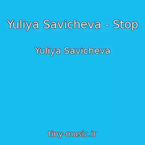 کاور آهنگ Yuliya Savicheva - Stop از Yuliya Savicheva