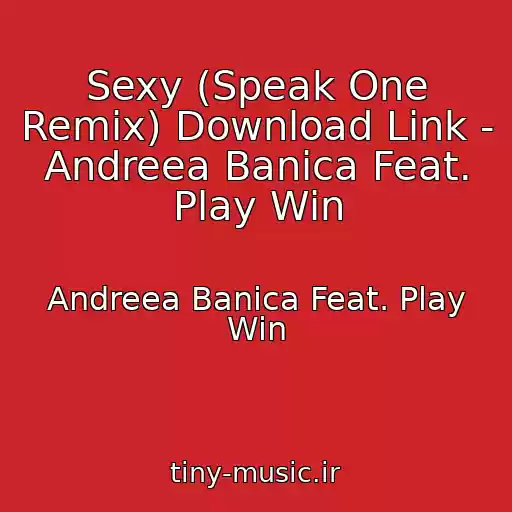 کاور آهنگ Sexy (Speak One Remix) Download Link -  Andreea Banica Feat. Play Win از Andreea Banica Feat. Play Win
