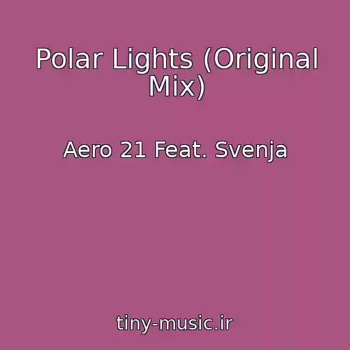 کاور آهنگ Polar Lights (Original Mix) از Aero 21 Feat. Svenja