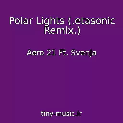 کاور آهنگ Polar Lights (.etasonic Remix.) از Aero 21 Ft. Svenja