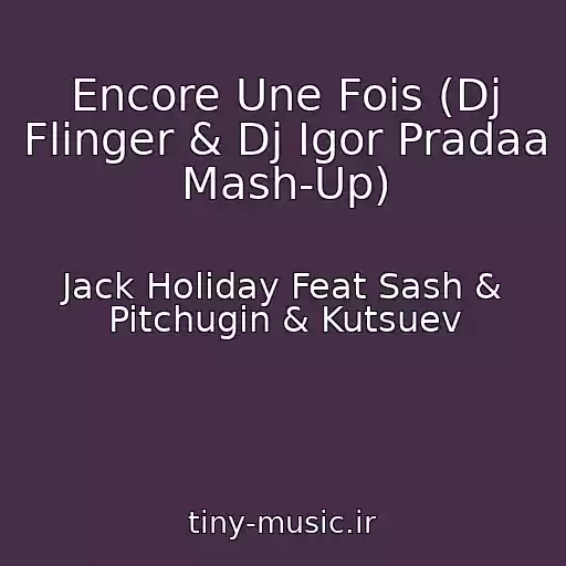 کاور آهنگ Encore Une Fois (Dj Flinger & Dj Igor Pradaa Mash-Up) از Jack Holiday Feat Sash & Pitchugin & Kutsuev