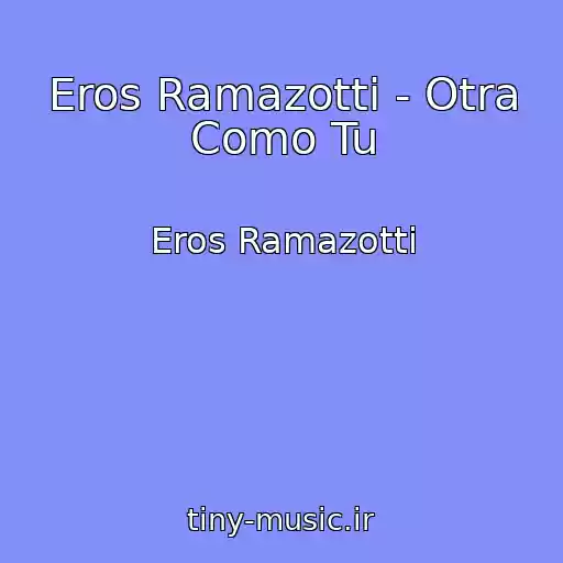 کاور آهنگ Eros Ramazotti - Otra Como Tu از Eros Ramazotti