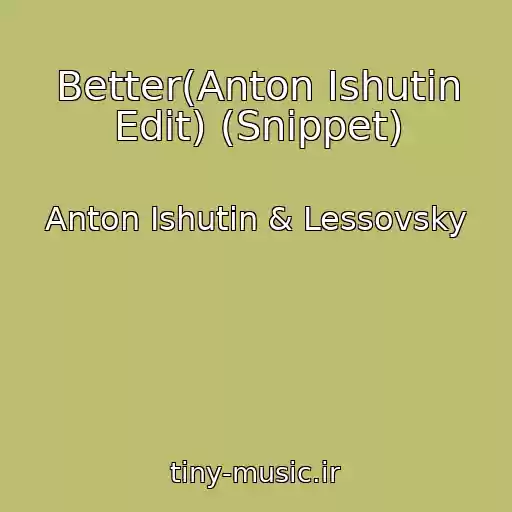 کاور آهنگ Better(Anton Ishutin Edit) (Snippet) از Anton Ishutin & Lessovsky