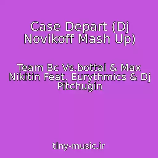 کاور آهنگ Case Depart (Dj Novikoff Mash Up) از Team Bc Vs.bottai & Max Nikitin Feat. Eurythmics & Dj Pitchugin
