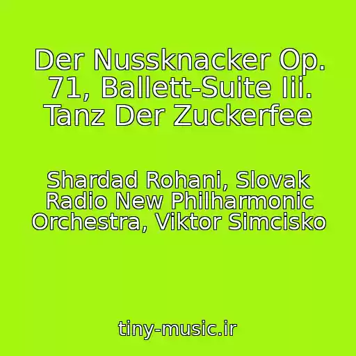 کاور آهنگ Der Nussknacker Op. 71, Ballett-Suite Iii. Tanz Der Zuckerfee از Shardad Rohani, Slovak Radio New Philharmonic Orchestra, Viktor Simcisko