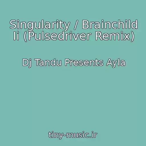 کاور آهنگ Singularity / Brainchild Ii (Pulsedriver Remix) از Dj Tandu Presents Ayla