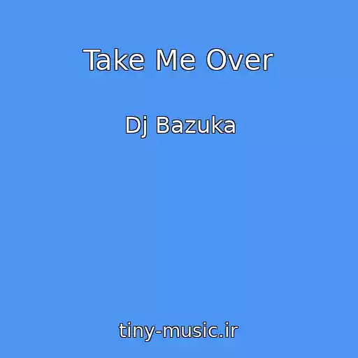 کاور آهنگ Take Me Over از Dj Bazuka