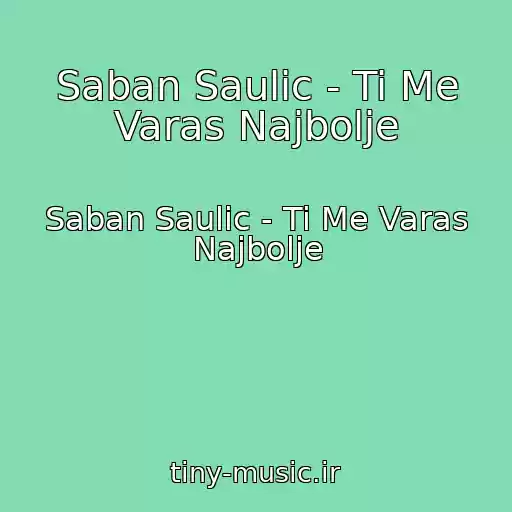 کاور آهنگ Saban Saulic - Ti Me Varas Najbolje از Saban Saulic - Ti Me Varas Najbolje