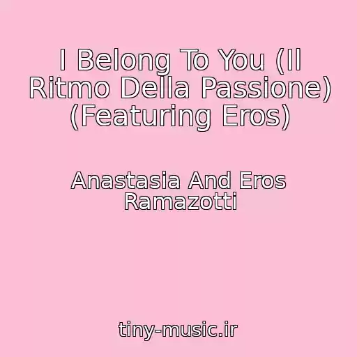 کاور آهنگ I Belong To You (Il Ritmo Della Passione) (Featuring Eros) از Anastasia And Eros Ramazotti