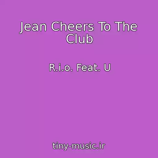 کاور آهنگ Jean Cheers To The Club از R.i.o. Feat. U
