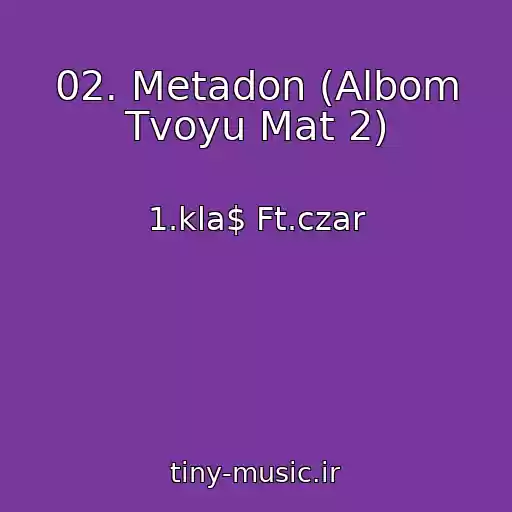 کاور آهنگ 02. Metadon (Albom Tvoyu Mat 2) از 1.kla$ Ft.czar