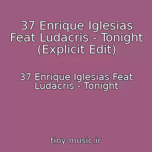 کاور آهنگ 37 Enrique Iglesias Feat Ludacris - Tonight (Explicit Edit) از 37 Enrique Iglesias Feat Ludacris - Tonight