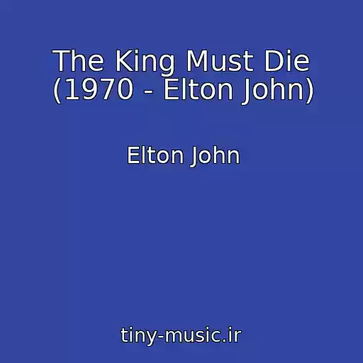 کاور آهنگ The King Must Die (1970 - Elton John) از Elton John