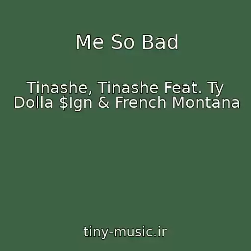 کاور آهنگ Me So Bad از Tinashe, Tinashe Feat. Ty Dolla $Ign & French Montana