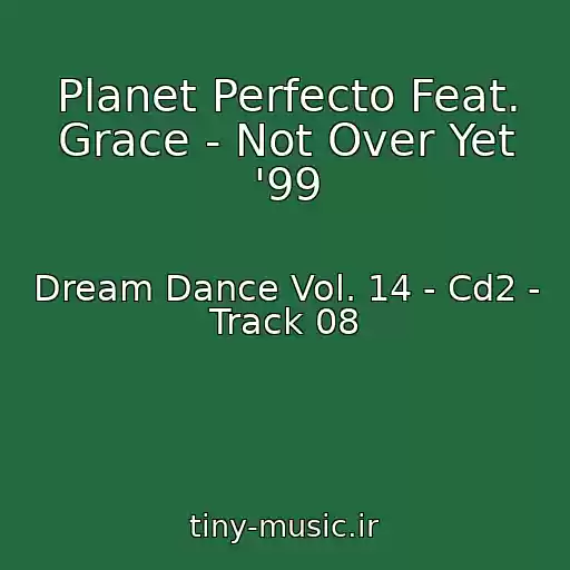 کاور آهنگ Planet Perfecto Feat. Grace - Not Over Yet '99 از Dream Dance Vol. 14 - Cd2 - Track 08