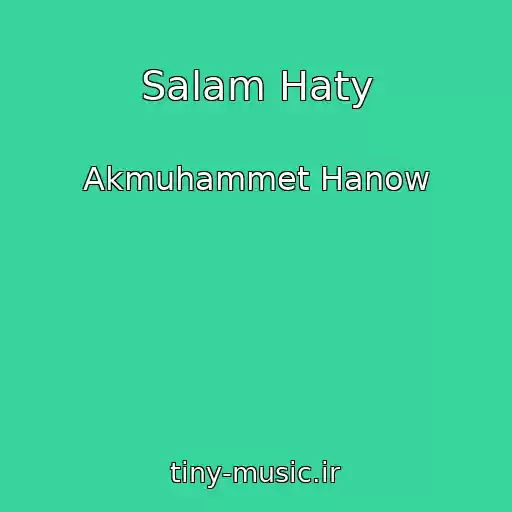 کاور آهنگ Salam Haty از Akmuhammet Hanow