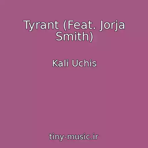 کاور آهنگ Tyrant (Feat. Jorja Smith) از Kali Uchis