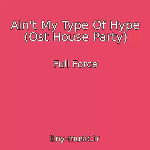 کاور آهنگ Ain't My Type Of Hype (Ost House Party) از Full Force