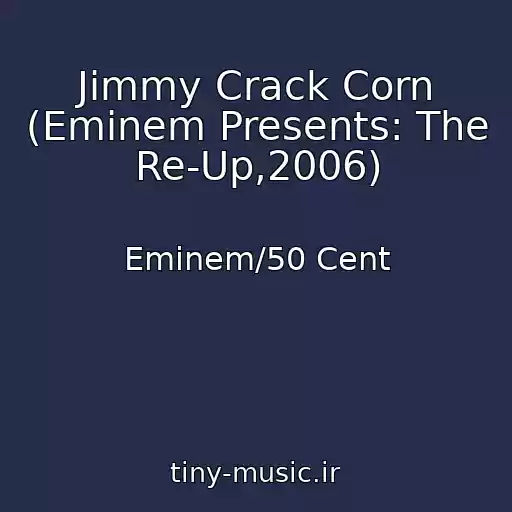 کاور آهنگ Jimmy Crack Corn (Eminem Presents: The Re-Up,2006) از Eminem/50 Cent