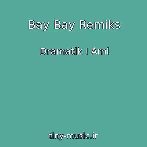 کاور آهنگ Bay Bay Remiks از Dramatik I Arni