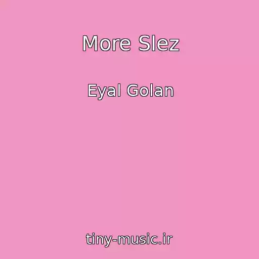 کاور آهنگ More Slez از Eyal Golan