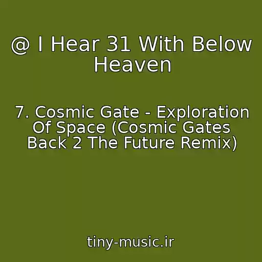 کاور آهنگ @ I Hear 31 With Below Heaven از 7. Cosmic Gate - Exploration Of Space (Cosmic Gates Back 2 The Future Remix)