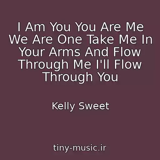کاور آهنگ I Am You You Are Me We Are One Take Me In Your Arms And Flow Through Me I'll Flow Through You از Kelly Sweet