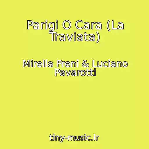 کاور آهنگ Parigi O Cara (La Traviata) از Mirella Freni & Luciano Pavarotti