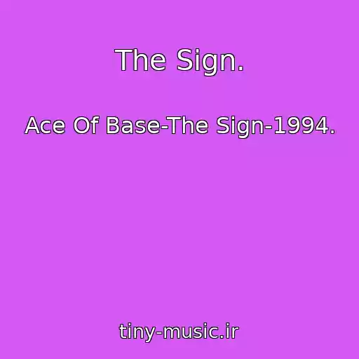 کاور آهنگ The Sign. از Ace Of Base-The Sign-1994.