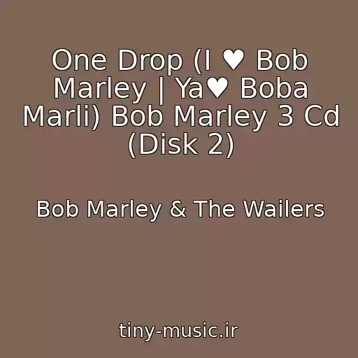 کاور آهنگ One Drop (I ♥ Bob Marley | Ya♥ Boba Marli) Bob Marley 3 Cd (Disk 2) از Bob Marley & The Wailers