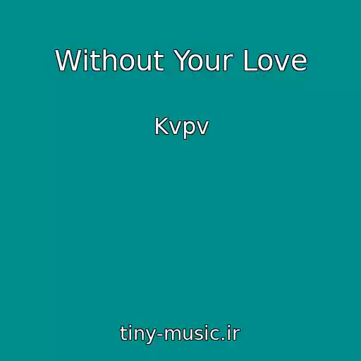 کاور آهنگ Without Your Love از Kvpv