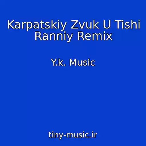 کاور آهنگ Karpatskiy Zvuk U Tishі Rannіy Remix از Y.k. Music