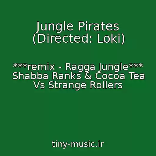 کاور آهنگ Jungle Pirates (Directed: Loki) از ***remix - Ragga Jungle*** Shabba Ranks & Cocoa Tea Vs Strange Rollers