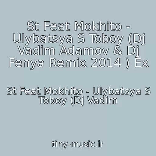کاور آهنگ St Feat Mokhito - Ulybatsya S Toboy (Dj Vadim Adamov & Dj Fenya Remix 2014 ) Ex از St Feat Mokhito - Ulybatsya S Toboy (Dj Vadim