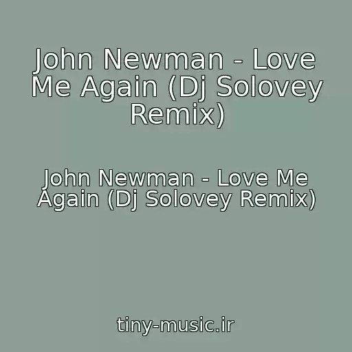 کاور آهنگ John Newman - Love Me Again (Dj Solovey Remix) از John Newman - Love Me Again (Dj Solovey Remix)
