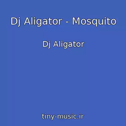 کاور آهنگ Dj Aligator - Mosquito از Dj Aligator