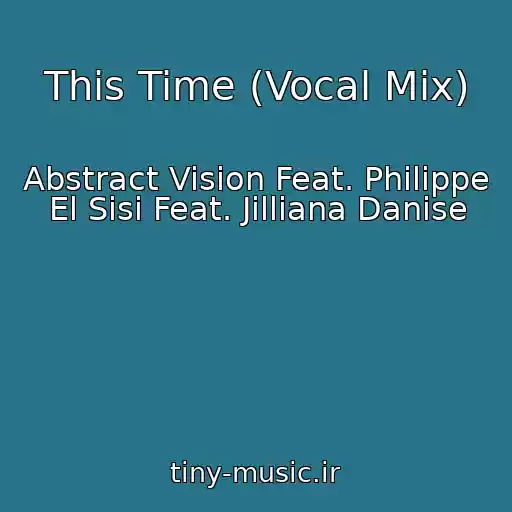 کاور آهنگ This Time (Vocal Mix) از Abstract Vision Feat. Philippe El Sisi Feat. Jilliana Danise