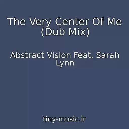 کاور آهنگ The Very Center Of Me (Dub Mix) از Abstract Vision Feat. Sarah Lynn