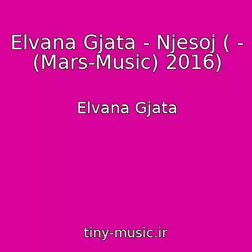 کاور آهنگ Elvana Gjata - Njesoj ( - (Mars-Music) 2016) از Elvana Gjata