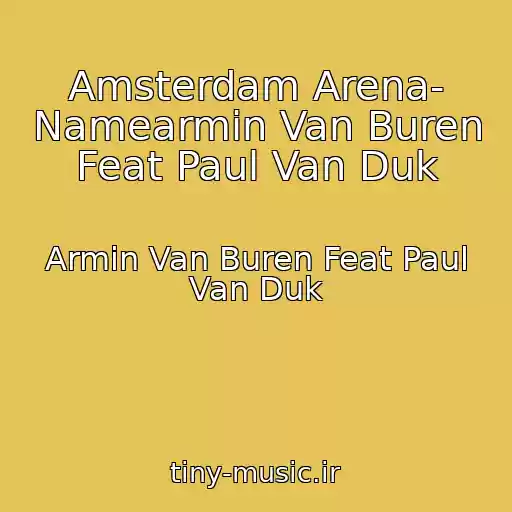 کاور آهنگ Amsterdam Arena- Namearmin Van Buren Feat Paul Van Duk از Armin Van Buren Feat Paul Van Duk